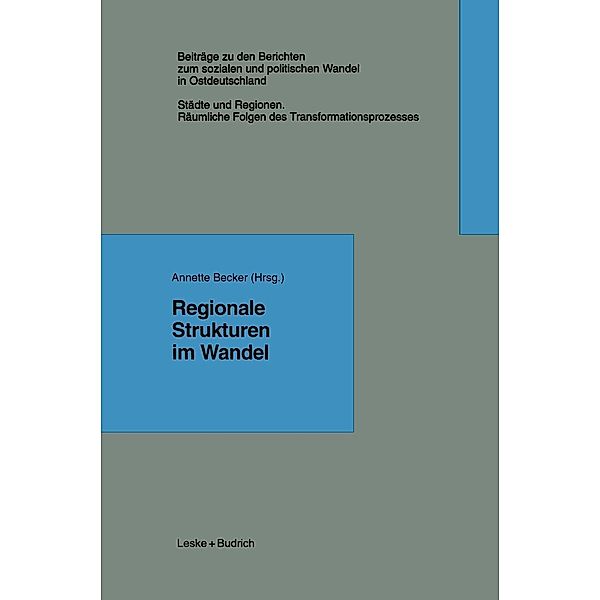 Regionale Strukturen im Wandel / Beiträge zu den Berichten der Kommision für die Erforschung des sozialen und politischen Wandels in den neuen Bundesländern e.V. (KSPW) Bd.5.1