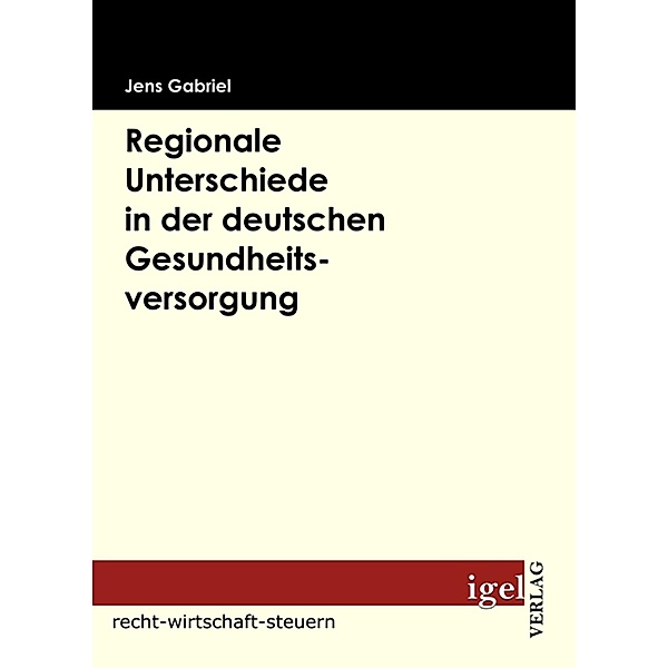 Regionale Unterschiede in der deutschen Gesundheitsversorgung, Jens Gabriel
