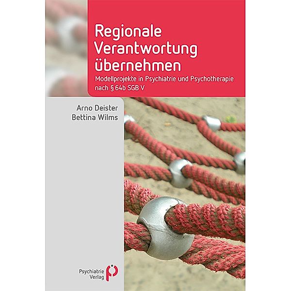 Regionale Verantwortung übernehmen / Fachwissen (Psychatrie Verlag), Arno Deister, Bettina Wilms