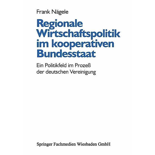 Regionale Wirtschaftspolitik im kooperativen Bundesstaat, Frank Nägele