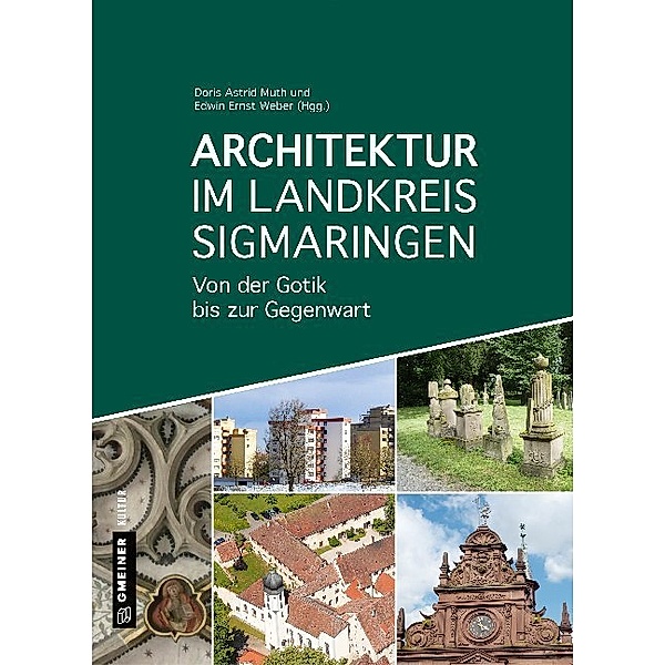 Regionalgeschichte im GMEINER-Verlag / Architektur im Landkreis Sigmaringen, Armin Heim, Agnes Moschkon, Doris Astrid Muth, Dominik Gerd Sieber