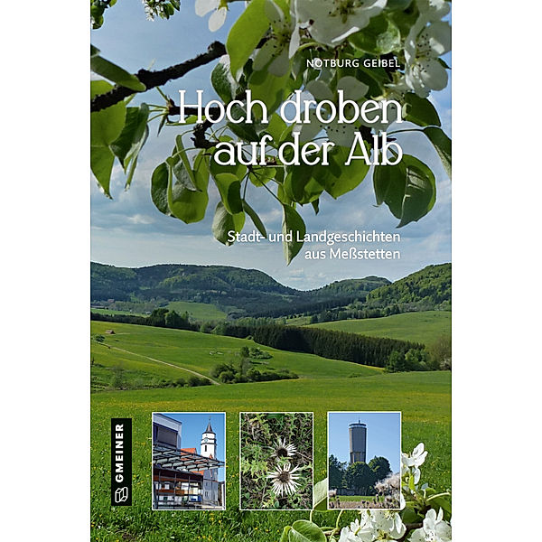 Regionalgeschichte im GMEINER-Verlag / Hoch droben auf der Alb, Notburg Geibel