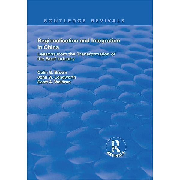 Regionalisation and Integration in China, Colin G Brown, John W Longworth, Scott A Waldron