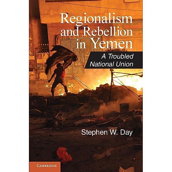 Regionalism and Rebellion in Yemen / Cambridge Middle East Studies, Stephen W. Day