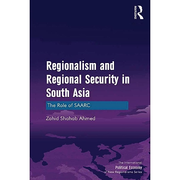 Regionalism and Regional Security in South Asia, Zahid Shahab Ahmed