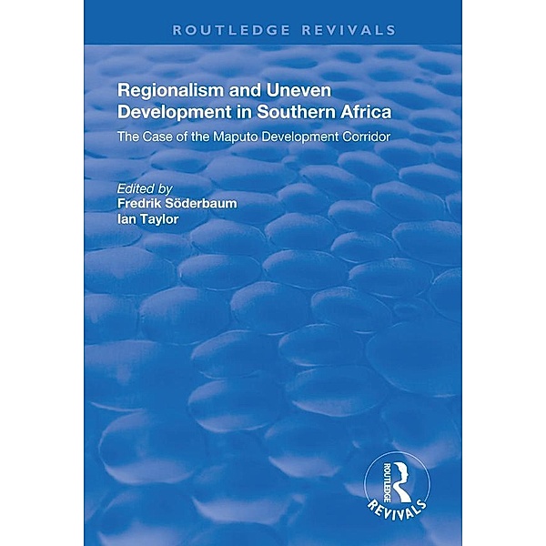 Regionalism and Uneven Development in Southern Africa, Fredrik Söderbaum, Ian Taylor