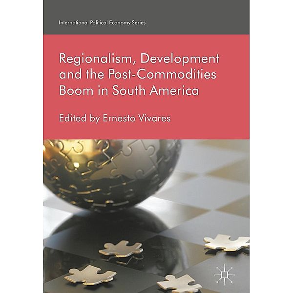 Regionalism, Development and the Post-Commodities Boom in South America / International Political Economy Series