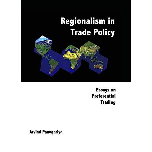 Regionalism in Trade Policy, Arvind Panagariya