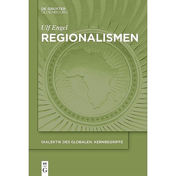 Regionalismen / Dialektik des Globalen Bd.1, Ulf Engel