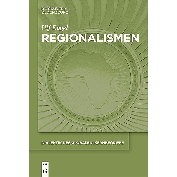 Regionalismen / Dialektik des Globalen. Kernbegriffe, Ulf Engel