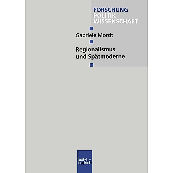 Regionalismus und Spätmoderne / Forschung Politik Bd.93, Gabriele Mordt