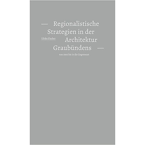 Regionalistische Strategien in der Architektur Graubündens, Ulrike Fischer