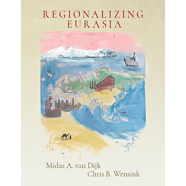 Regionalizing Eurasia, Midas A. van Dijk, Chris B. Wensink