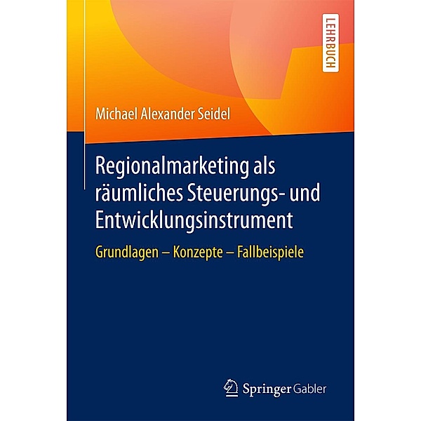 Regionalmarketing als räumliches Steuerungs- und Entwicklungsinstrument, Michael Alexander Seidel