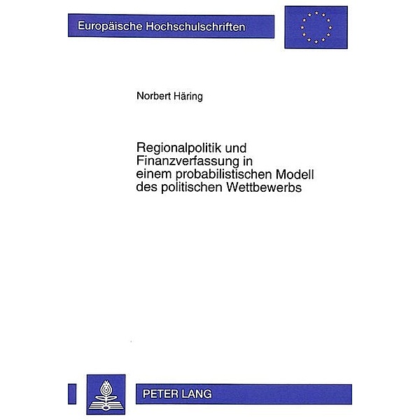 Regionalpolitik und Finanzverfassung in einem probabilistischen Modell des politischen Wettbewerbs, Norbert Häring