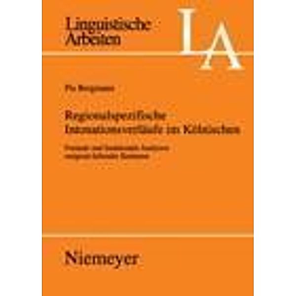 Regionalspezifische Intonationsverläufe im Kölnischen / Linguistische Arbeiten Bd.526, Pia Bergmann