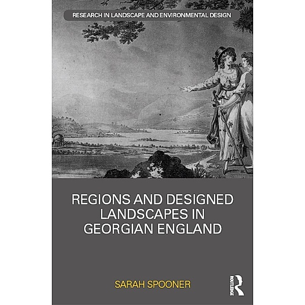 Regions and Designed Landscapes in Georgian England, Sarah Spooner