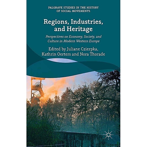 Regions, Industries, and Heritage. / Palgrave Studies in the History of Social Movements