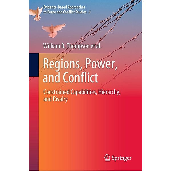 Regions, Power, and Conflict / Evidence-Based Approaches to Peace and Conflict Studies Bd.6, William R. Thompson, Rachel van Nostrand, Leila Zakhirova, Thomas J. Volgy, Paul Bezerra, Jacob Cramer, Kelly Marie Gordell, Manjeet Pardesi, Karen Rasler, J. Patrick Rhamey Jr., Kentaro Sakuwa