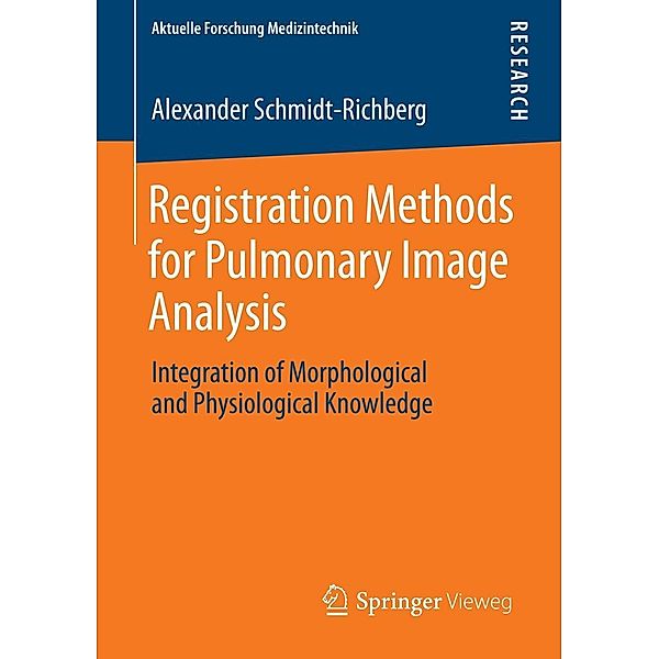 Registration Methods for Pulmonary Image Analysis / Aktuelle Forschung Medizintechnik - Latest Research in Medical Engineering, Alexander Schmidt-Richberg