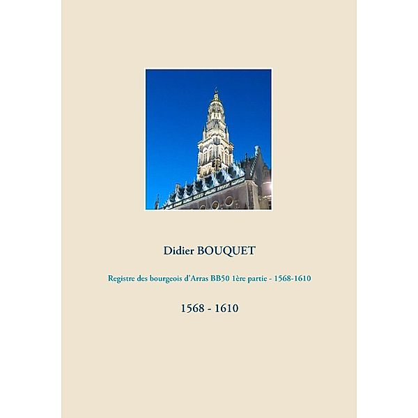 Registre des bourgeois d'Arras BB50 1ère partie - 1568-1610, Didier Bouquet