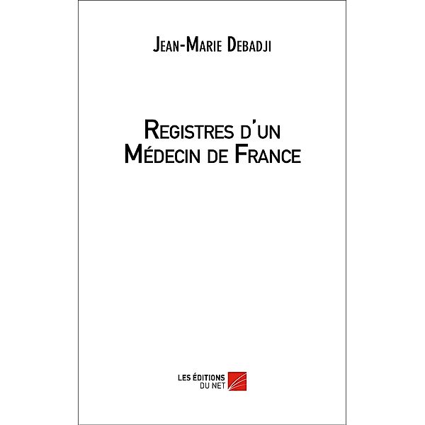 Registres d'un Medecin de France / Les Editions du Net, Debadji Jean-Marie Debadji