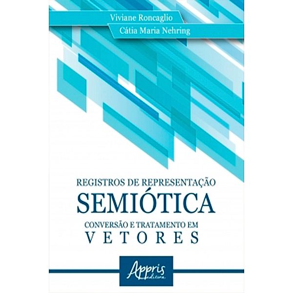 Registros de Representação Semiótica: Conversão e Tratamento em Vetores, Viviane Roncaglio, Cátia Maria Nehring