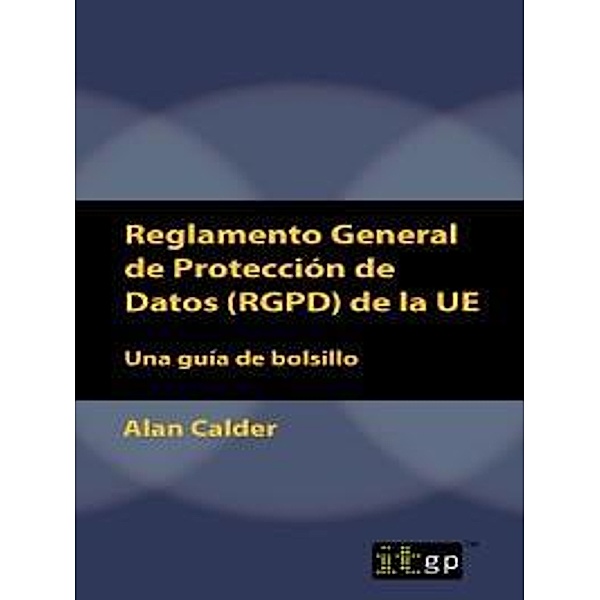 Reglamento General de Proteccion de Datos (RGPD) de la UE / ITGP, Alan Calder