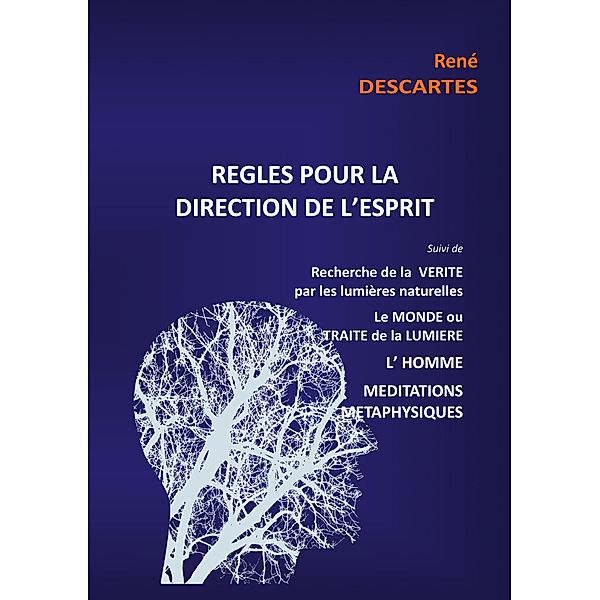 Règles pour la direction de l'esprit suivi de Recherche de la Vérité par les lumières naturelles, le Monde ou Traité de la Lumière, L'Homme,Méditations Métaphysiques / RENE DESCARTES Bd.2, René Descartes