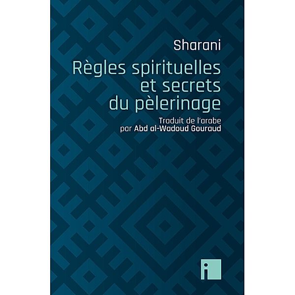 Règles spirituelles et secrets du pèlerinage, Abd al-Wahhab Sharani