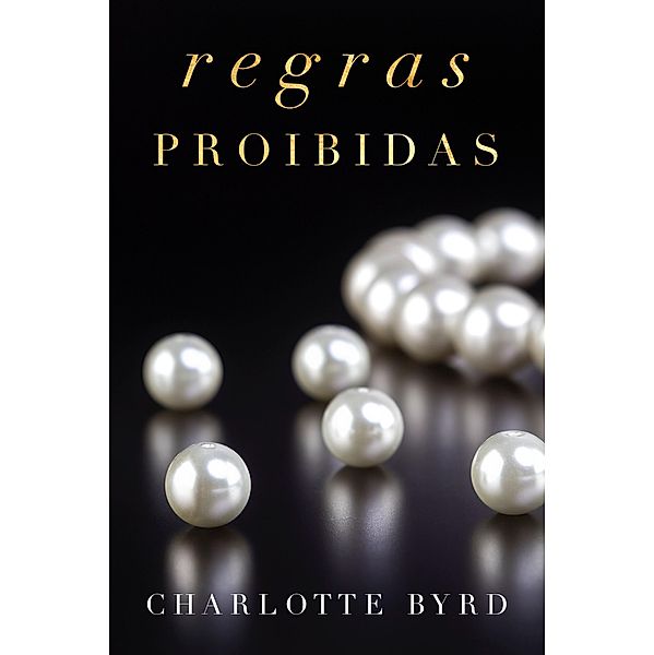 Regras Proibidas (Encontro Proibido, #2), Charlotte Byrd