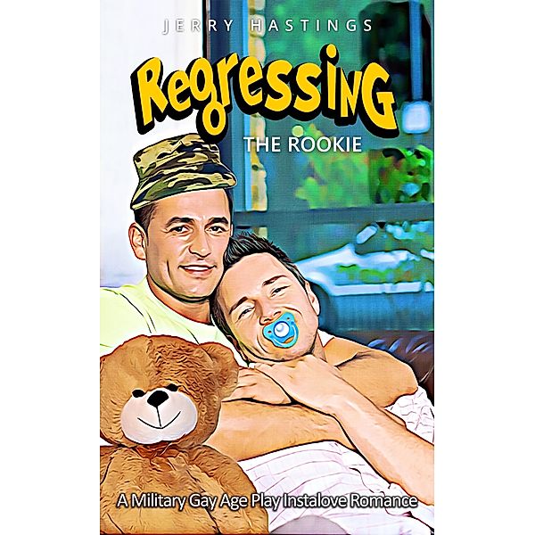 Regressing the Rookie - A Military Gay Age Play Instalove Romance (Strict Daddies, #2) / Strict Daddies, Jerry Hastings