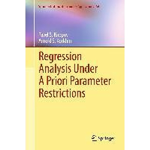 Regression Analysis Under A Priori Parameter Restrictions / Springer Optimization and Its Applications Bd.54, Pavel S. Knopov, Arnold S. Korkhin