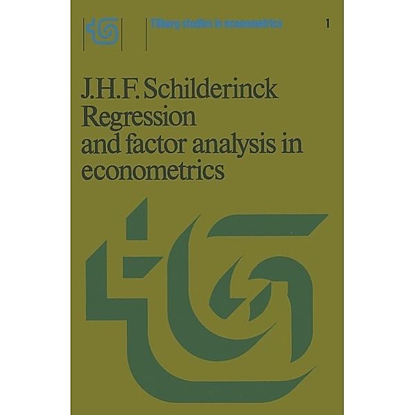Regression and factor analysis applied in econometrics / Tilburg Studies in Econometrics Bd.1, J. H. F. Schilderinck