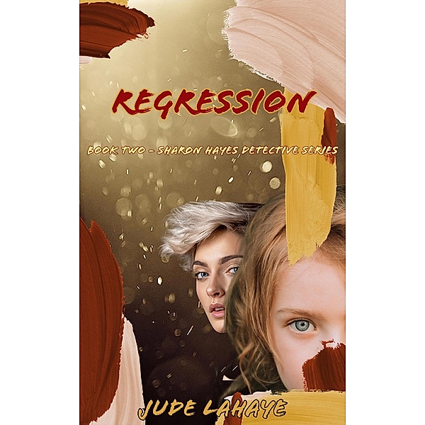 Regression (The Sharon Hayes Detective Series, #2) / The Sharon Hayes Detective Series, Jude LaHaye
