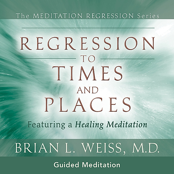 Regression To Times and Places, Brian L. Weiss M.D.