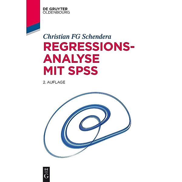 Regressionsanalyse mit SPSS / De Gruyter Studium, Christian Schendera