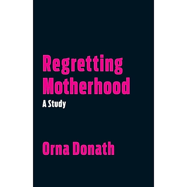 Regretting Motherhood, Orna Donath