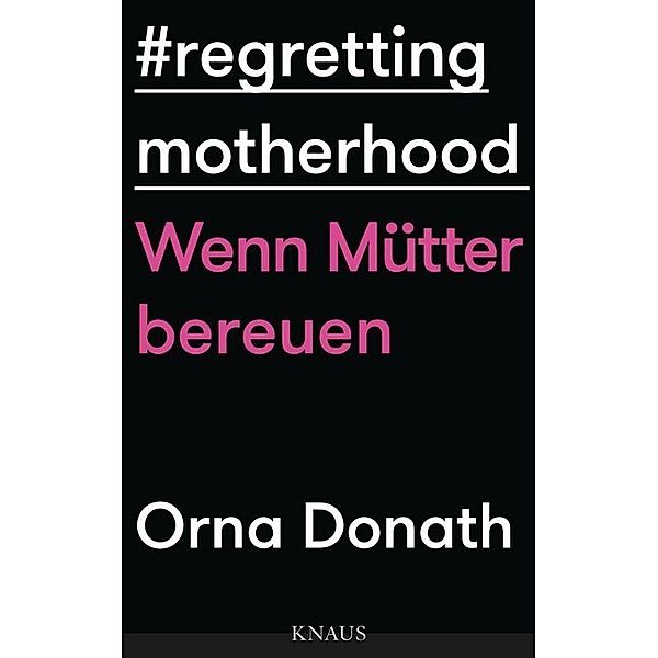 Regretting Motherhood - Wenn Mütter bereuen, Orna Donath