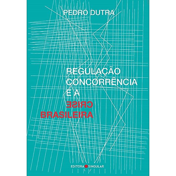 Regulação, concorrência e a crise brasileira, Pedro Dutra