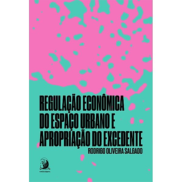 Regulação econômica do espaço urbano e apropriação do excedente, Rodrigo Oliveira Salgado