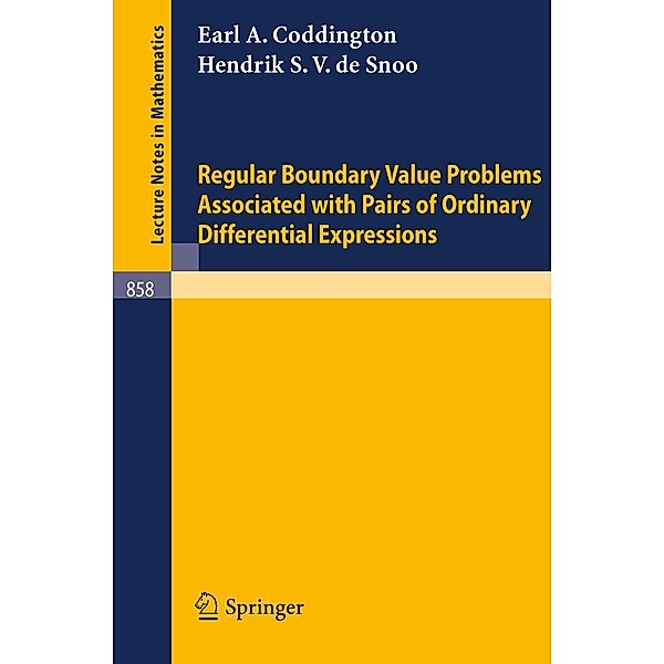 Regular Boundary Value Problems Associated with Pairs of Ordinary Differential Expressions / Lecture Notes in Mathematics Bd.858, E. A. Coddington, H. S. V. De Snoo