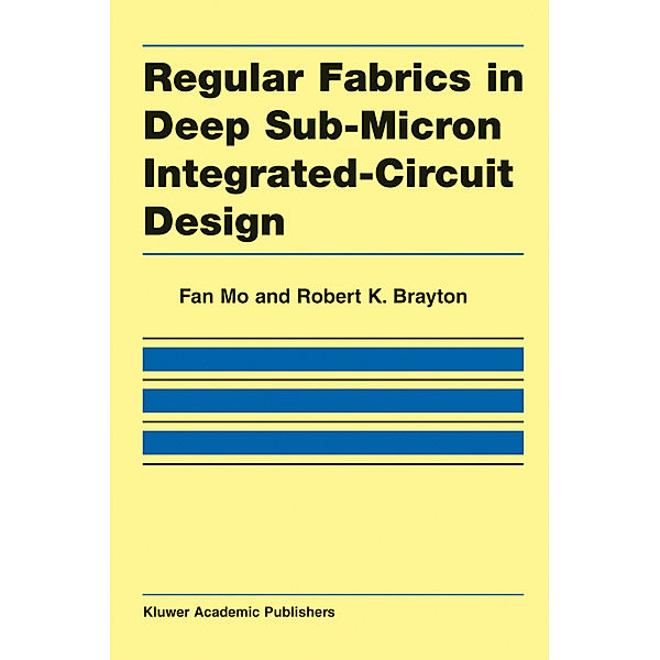 Regular Fabrics in Deep Sub-Micron Integrated-Circuit Design, Fan Mo, Robert K. Brayton