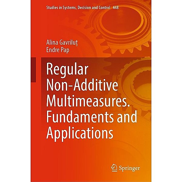 Regular Non-Additive Multimeasures. Fundaments and Applications / Studies in Systems, Decision and Control Bd.448, Alina Gavrilut, Endre Pap