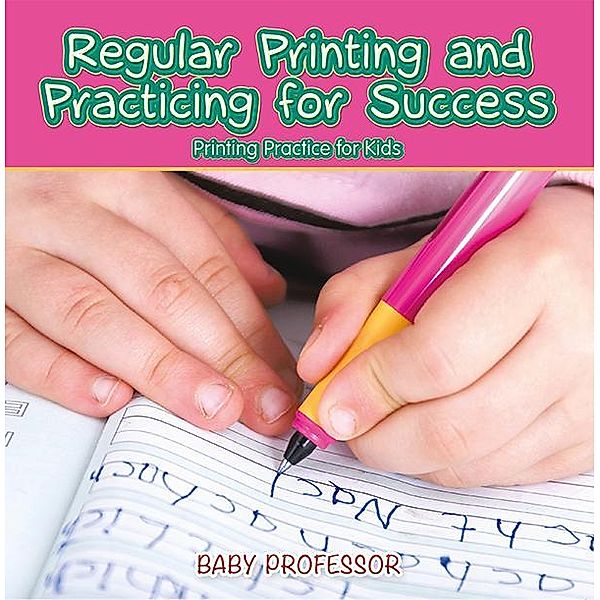 Regular Printing and Practicing for Success | Printing Practice for Kids / Baby Professor, Baby