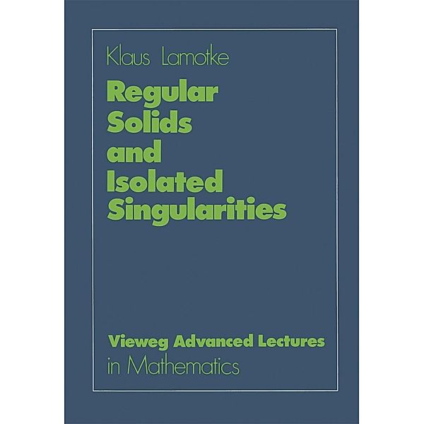 Regular Solids and Isolated Singularities / Advanced Lectures in Mathematics, Klaus Lamotke