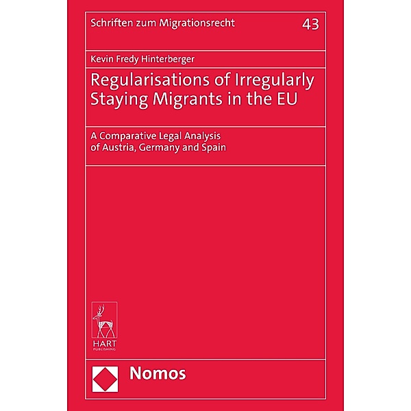 Regularisations of Irregularly Staying Migrants in the EU / Schriften zum Migrationsrecht Bd.43, Kevin Fredy Hinterberger