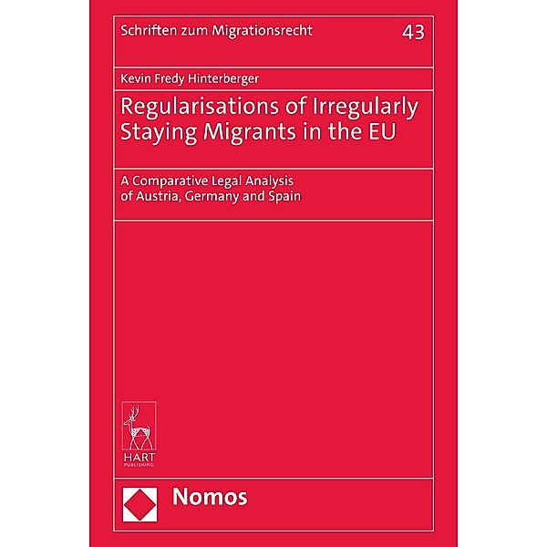 Regularisations of Irregularly Staying Migrants in the EU / Schriften zum Migrationsrecht Bd.43, Kevin Fredy Hinterberger