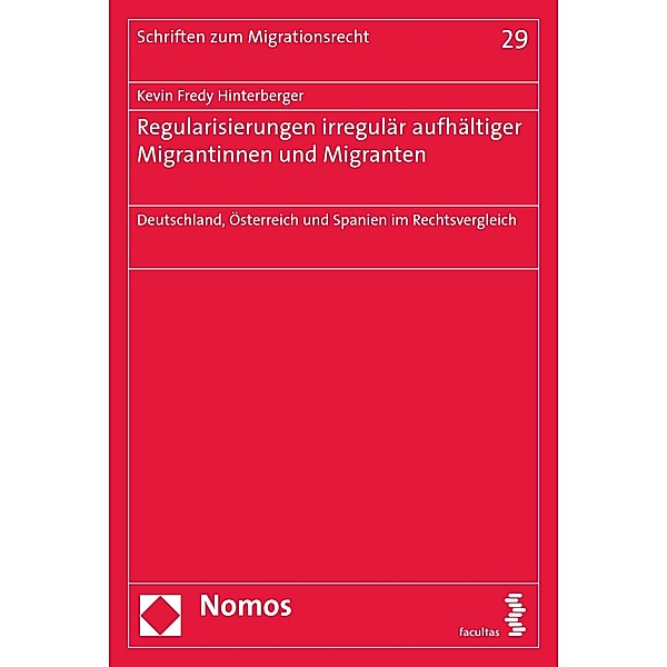 Regularisierungen irregulär aufhältiger Migrantinnen und Migranten / Schriften zum Migrationsrecht Bd.29, Kevin Fredy Hinterberger