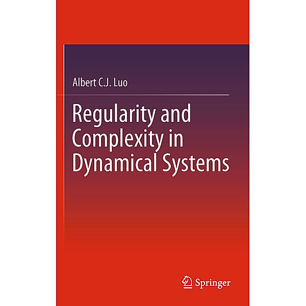 Regularity and Complexity in Dynamical Systems, Albert C. J. Luo